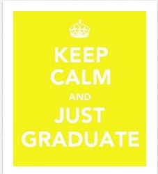Keep Calm and Just Graduate